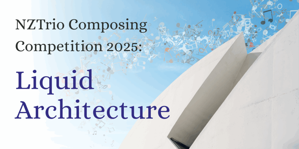 NZTrio Composing Competition 2025: Liquid Architecture